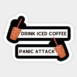 drink iced coffee panic attack Sticker